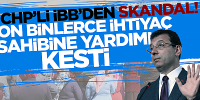 CHP'li İBB'den bir skandal daha! On binlerce ihtiyaç sahibine sosyal yardımı kesti