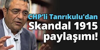 CHP’li Sezgin Tanrıkulu'dan skandal 1915 paylaşımı!