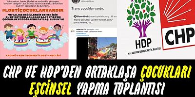 CHP ve HDP'den el ele çocukları eşcinsel yapma çalışması