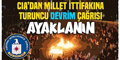 CIA'dan Millet İttifakına turuncu darbe çağrısı..