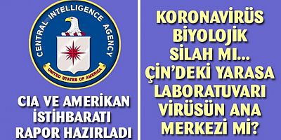 CIA raporunu verdi!.. Koronavirüs bir biyolajik silah mı ve kasten mi yayıldı?
