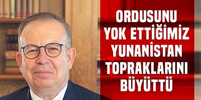 Cihat Yaycı :Yunanistan'ın bütün ordusunu yok ettik, ordusuz Yunanistan toprağını büyüttü