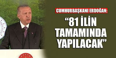 Cumhurbaşkanı Erdoğan: 81 ile 81 millet ormanı yapılacak
