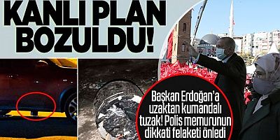 Cumhurbaşkanı Erdoğan'a bombalı tuzak son anda önlendi