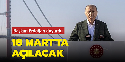 Cumhurbaşkanı Erdoğan açıkladı: 1915 Çanakkale Köprüsü 18 Mart'ta açılacak