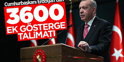 Cumhurbaşkanı Erdoğan'dan 3600 ek gösterge talimatı