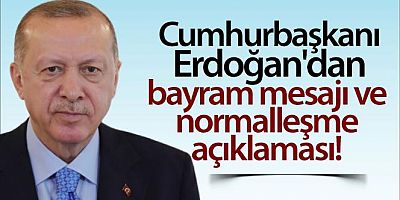 Cumhurbaşkanı Erdoğan'dan bayram mesajı ve normalleşme açıklaması!