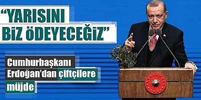 Cumhurbaşkanı Erdoğan'dan çiftçilere müjde!
