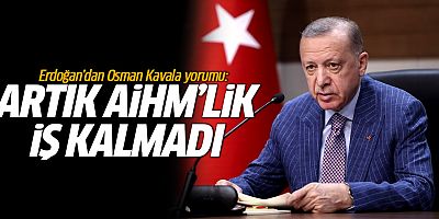 Cumhurbaşkanı Erdoğan'dan Kavala yorumu: Artık AİHM'lik iş kalmadı