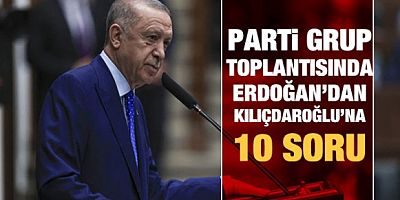 Cumhurbaşkanı Erdoğan'dan Kılıçdaroğlu'na 10 soru