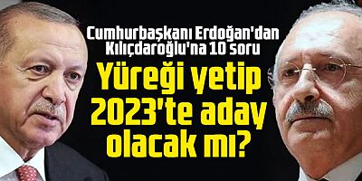 Cumhurbaşkanı Erdoğan’dan Kılıçdaroğlu’na 10 zor soru