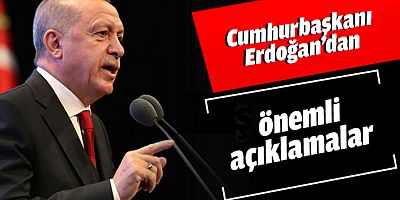 Cumhurbaşkanı Erdoğan'dan önemli açıklamalar!