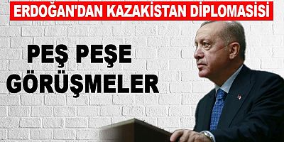  Cumhurbaşkanı Erdoğan'dan peş peşe Kazakistan görüşmesi