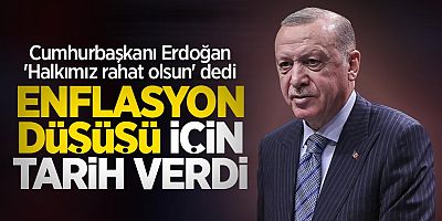 Cumhurbaşkanı Erdoğan enflasyon için tarih verdi
