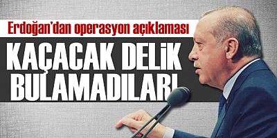 Cumhurbaşkanı Erdoğan: İnlerine girdik, kaçacak delik bulamadılar!