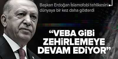  Erdoğan:İslamofobi toplumu veba gibi zehirlemeye devam ediyor          