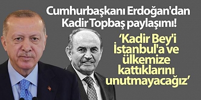 Cumhurbaşkanı Erdoğan: Kadir Bey'i, İstanbul'a ve ülkemize kattıklarını unutmayacağız