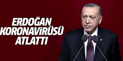 Cumhurbaşkanı Erdoğan koronavirüsü atlattı