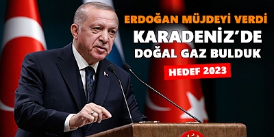 Cumhurbaşkanı Erdoğan müjdeyi açıkladı: “Karadeniz’de doğalgaz bulundu”