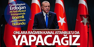 Cumhurbaşkanı Erdoğan: 'Onlara rağmen Kanal İstanbul'u da yapacağız'