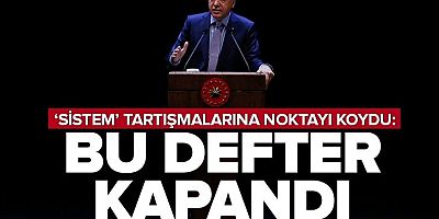 Cumhurbaşkanı Erdoğan, sistem tartışmasına noktayı koydu