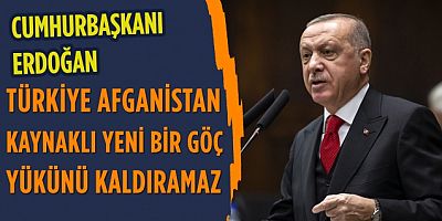 Cumhurbaşkanı Erdoğan: Türkiye yeni bir göç yükünü kaldıramaz