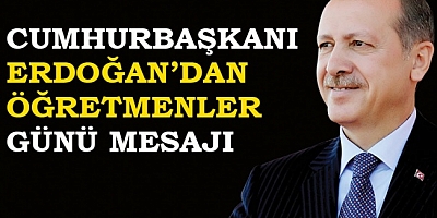 Cumhurbaşkanı Erdoğandan Öğretmenler Günü Mesajı