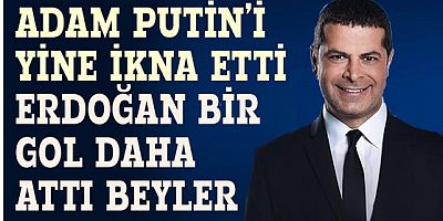 Cüneyt Özdemir : Adam Putin'i ikna etti, Erdoğan bir gol daha attı beyler