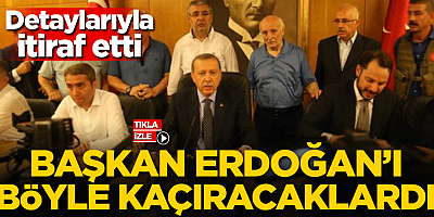 Darbe gecesi Erdoğan'ı böyle kaçıracaklardı! Detaylarıyla itiraf etti