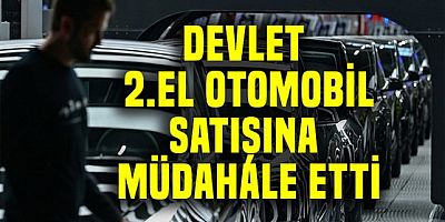 Devlet 2. el otomobil satışına el koydu!.. 