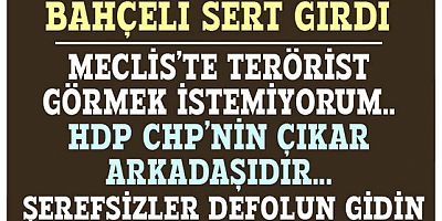 Devlet Bahçeli ağır konuştu..Şerefsizoğlu şerefsizler..