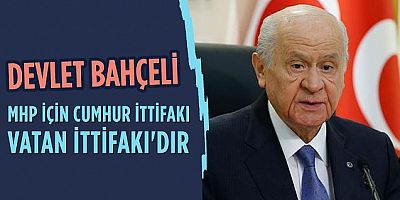   Devlet Bahçeli: Bizim için Cumhur İttifakı Vatan İttifakı'dır!