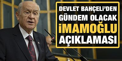 Devlet Bahçeli'den gündem olacak İmamoğlu yorumu