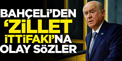 Devlet Bahçeli'den 'Zillet ittifakı'na olay sözler