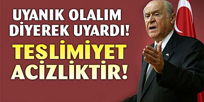 Devlet Bahçeli: Devletimizi güçsüz gösterenlere dikkat