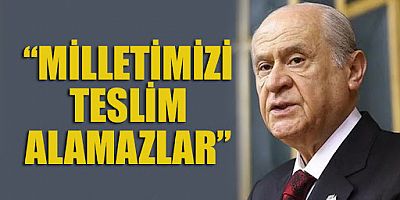 Devlet Bahçeli:Ekonomik operasyonlarla milletimizi teslim alamazlar