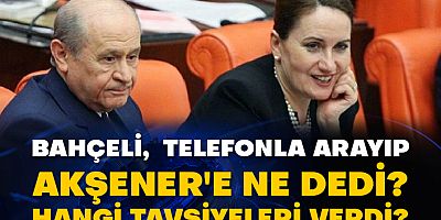 Devlet Bahçeli, Meral Akşener'i telefonla arayıp ne dedi?