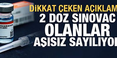 Dikkat çeken açıklama: 2 doz Sinovac olanlar aşısız sayılıyor