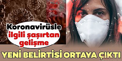 Dikkat!.. Koronavirüsün yeni bir belirtisi daha ortaya çıktı