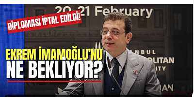 Diploması iptal edilen Ekrem İmamoğlu’nu ne bekliyor