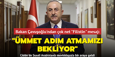 Dışişleri Bakanı Çavuşoğlu: Ümmet adım atmamızı bekliyor