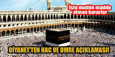Diyanet, 2022 yılı hac ve umre ibadetiyle ilgili kararını açıkladı!