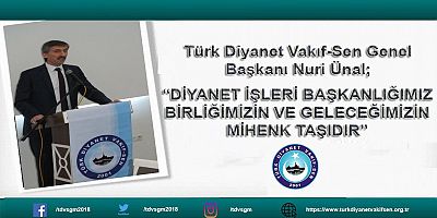 DİYANET İŞLERİ BAŞKANLIĞI BİRLİĞİMİZİN VE GELECEĞİMİZİN MİHENK TAŞIDIR