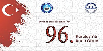 DİYANET İŞLERİ BAŞKANLIĞI`NIN 96. KURULUŞ YILI KUTLU OLSUN