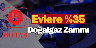 Doğalgaza yüzde 35 zam.. Ne kadarı faturalara yansıyacak?