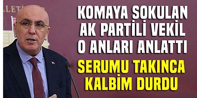 Doktorun komaya soktuğu AK Partili vekil o anları anlattı.. Serumu verince kalbim durdu