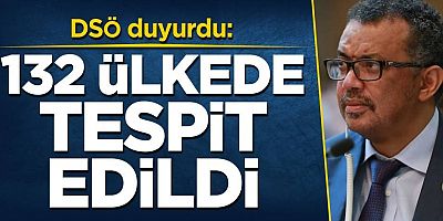 DSÖ duyurdu: 132 ülkede tespit edildi   