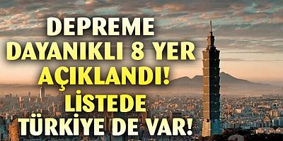 Dünyada depreme dayanaklı 8 yer açıklandı!