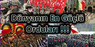 Dünyanın en güçlü orduları açıklandı: Türkiye ilk 10'da