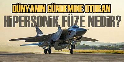 Dünyanın gündemine oturan Hipersonik füze nedir?